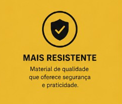 Mais resistente — material de qualidade que oferece segurança e praticidade.