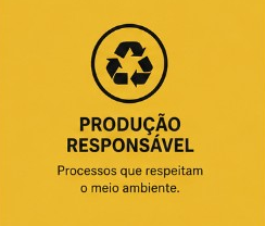 Produção responsável — processos que respeitam o meio ambiente.